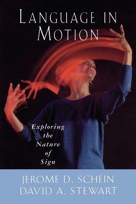 Language in Motion: Exploring the Nature of Sign by Jerome D. Schein, David A. Stewart