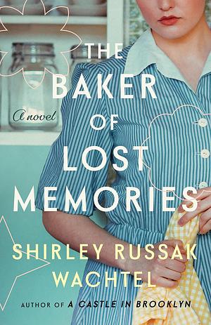 The Baker of Lost Memories by Shirley Russak Wachtel