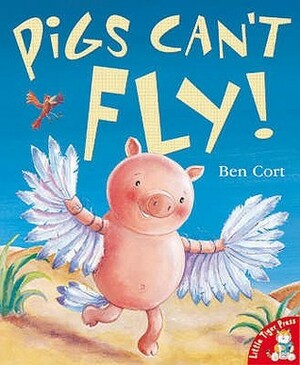 Pigs Can't Fly! by Ben Cort