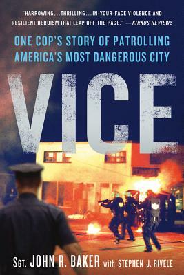 Vice: One Cop's Story of Patrolling America's Most Dangerous City by John R. Baker, Stephen J. Rivele