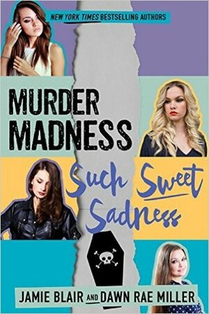 Murder Madness Such Sweet Sadness by Dawn Rae Miller, Jamie Blair