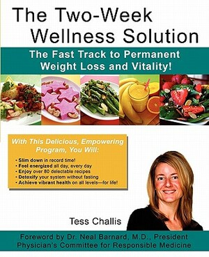 The Two-Week Wellness Solution: The Fast Track to Permanent Weight Loss and Vitality! by Tess Challis