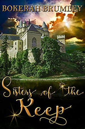 Sisters of the Keep: Storm the Castle by Bokerah Brumley