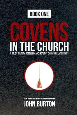 Covens in the Church: God's Plan to Change the World Is Under Attack...from Within. by John Burton
