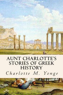 Aunt Charlotte's Stories of Greek History by Charlotte Mary Yonge