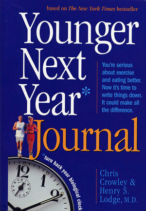 Younger Next Year Journal: Turn Back Your Biological Clock by Henry S. Lodge, Chris Crowley