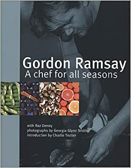 Gordon Ramsay: A Chef for All Seasons by Roz Denny, Gordon Ramsay