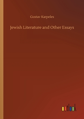 Jewish Literature and Other Essays by Gustav Karpeles