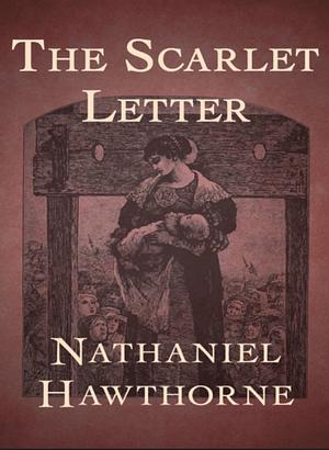 The Scarlet Letter by Nathaniel Hawthorne