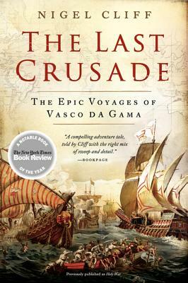 The Last Crusade: The Epic Voyages of Vasco Da Gama by Nigel Cliff
