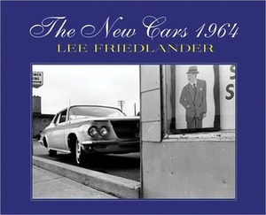 The New Cars, 1964 by Jeffrey Fraenkel, Lee Friedlander
