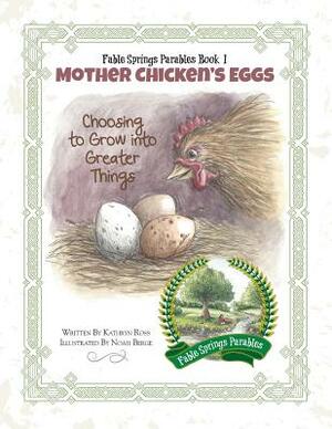 Mother Chicken's Eggs: Choosing to Grow into Greater Things by Kathryn Ross