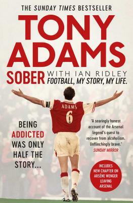 Sober: Football. My Story. My Life. by Tony Adams