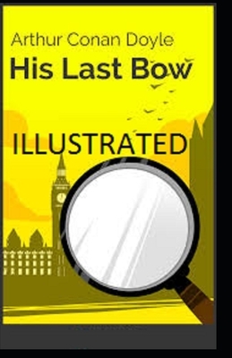 His Last Bow Illustrated by Arthur Conan Doyle