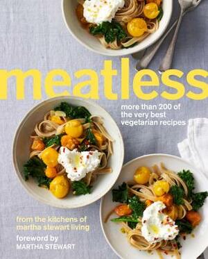 Meatless: More Than 200 of the Very Best Vegetarian Recipes: A Cookbook by Martha Stewart Living