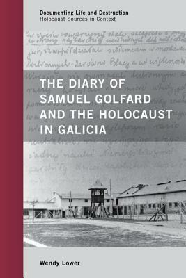 The Diary of Samuel Golfard and the Holocaust in Galicia by Wendy Lower