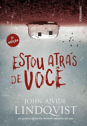 Estou Atrás de Você by John Ajvide Lindqvist