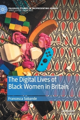The Digital Lives of Black Women in Britain by Francesca Sobande