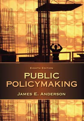Public Policymaking by James E. Anderson