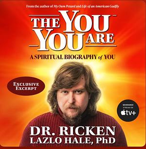 The You You Are: A Spiritual Biography of You by Ricken Lazlo Hale