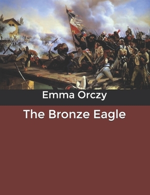 The Bronze Eagle by Emma Orczy