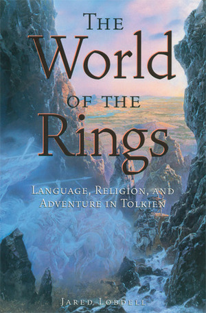 The World of the Rings: Language, Religion, and Adventure in Tolkien by Jared Lobdell, Open Court Staff