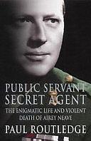 Public Servant, Secret Agent: The Elusive Life and Violent Death of Airey Neave by Paul Routledge