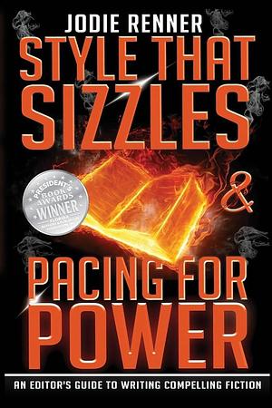 Style that Sizzles & Pacing for Power: An Editor's Guide to Writing Compelling Fiction by Jodie Renner, Jodie Renner