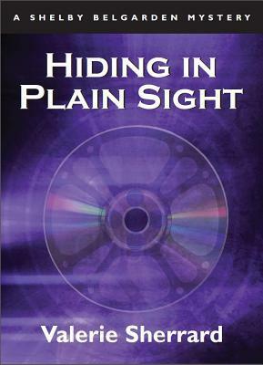 Hiding in Plain Sight: A Shelby Belgarden Mystery by Valerie Sherrard