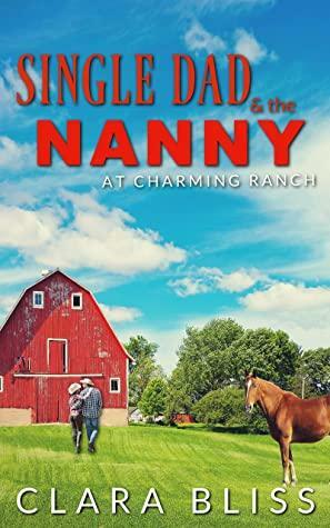 Single Dad & the Nanny at Charming Ranch by Clara Bliss