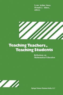 Teaching Teachers, Teaching Students: Reflections on Mathematical Education by Lynn Arthur Steen, Donald J. Albers