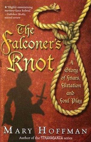 The Falconer's Knot: A Story of Friars, Flirtation and Foul Play by Mary Hoffman