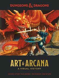 Dungeons and Dragons Art and Arcana: A Visual History by Sam Witwer, Jon Peterson, Kyle Newman, Michael Witwer