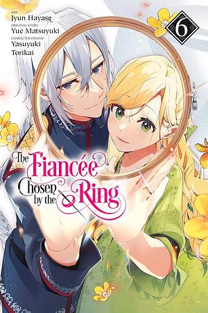 The Fiancee Chosen by the Ring, Vol. 6 by Katie Blakeslee, Yue Matsuyuki, Yasuyuki Torikai, Jyun Hayase, Kei Coffman