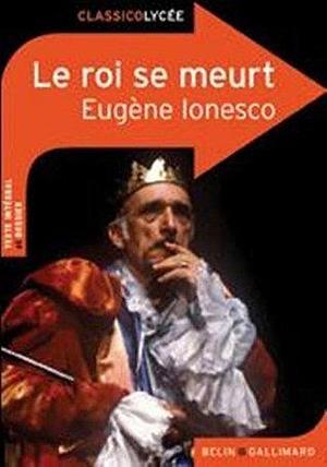 Le roi se meurt by Eugène Ionesco, Eugène Ionesco