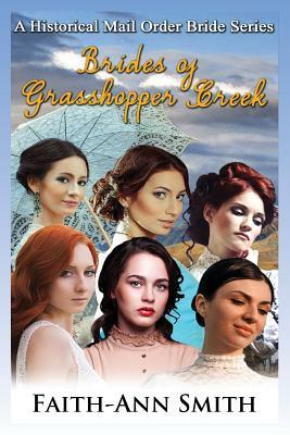 Brides of Grasshopper Creek: A Clean Historical Mail Order Bride Series by Faith-Ann Smith