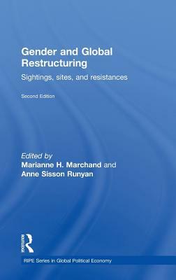 Gender and Global Restructuring: Sightings, Sites and Resistances by Marianne H. Marchand