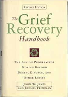 Grief Recovery Handbook Revised by John W. James, Russell Friedman