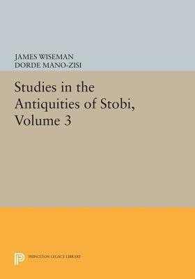 Studies in the Antiquities of Stobi, Volume 3 by 