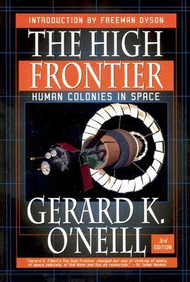 The High Frontier: Human Colonies in Space by Gerard K. O'Neill, Freeman Dyson