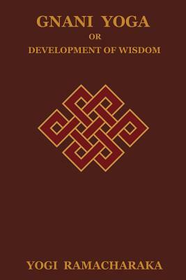 Gnani Yoga or Development of Wisdom by Yogi Ramacharaka