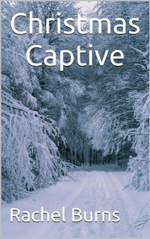 Christmas Captive by Rachel Burns