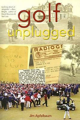 Golf Unplugged by Jim Apfelbaum