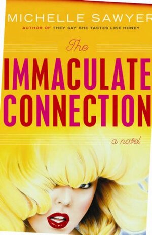 The Immaculate Connection: A novel by Michelle Sawyer