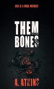 Them Bones by A. Atkins