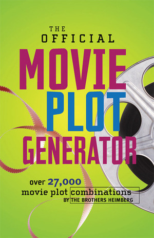 The Official Movie Plot Generator: Over 27,000 Movie Plot Combinations by Jason Heimberg, Justin Heimberg