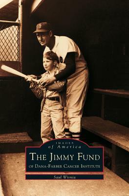 Jimmy Fund: Of Dana-Farber Cancer Institute by Saul Wisnia