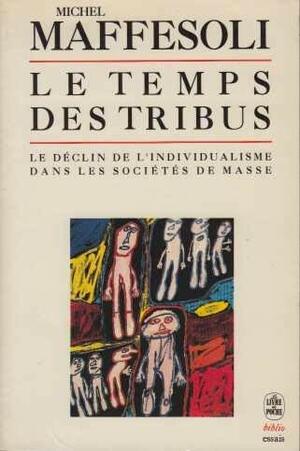 Le Temps Des Tribus by Michel Maffesoli