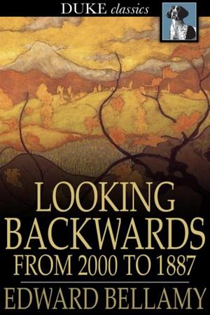 Looking Backwards: From 2000 to 1887 by Edward Bellamy