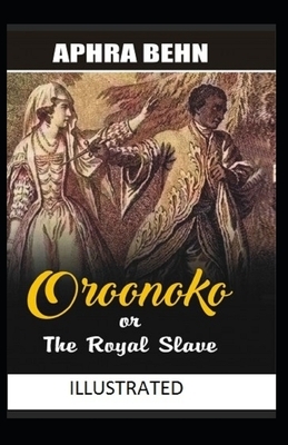 Oroonoko: or, the Royal Slave Illustrated by Aphra Behn